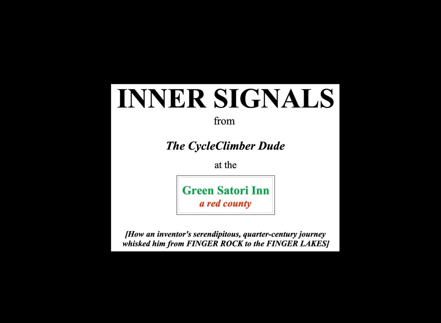 Inner Signals from The CycleClimber Dude at the Green Satori Inn, a red county. [How an inventor's serendipitous, quarter-century journey whisked him from Finger Rock to the Finger Lakes]